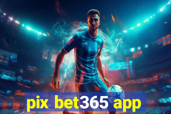 pix bet365 app